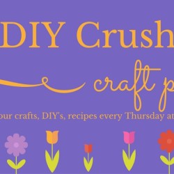 DIY Crush Craft Party To Link Up Your DIY’s #44